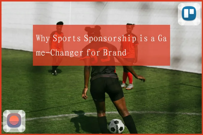 Why Sports Sponsorship is a Game-Changer for Brand